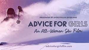 Not only is the entire cast and crew of Advice for Girls female, but its the first ski movie to do this. 